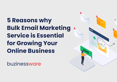 5 Reasons Why a Bulk Email Marketing Service is Essential for Growing Your Online Business