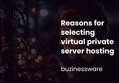 Reasons for selecting virtual private server hosting