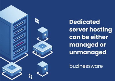 Dedicated server hosting can be either managed or unmanaged